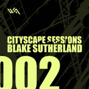 Cityscape Sessions 002: Blake Sutherland