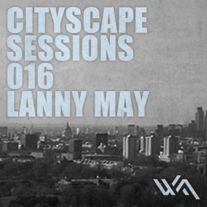 Cityscape Sessions 016: Lanny May