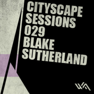 Cityscape Sessions 029: Blake Sutherland