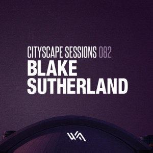 Cityscape Sessions 082: Blake Sutherland