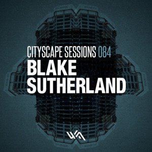 Cityscape Sessions 084: Blake Sutherland