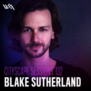 Cityscape Sessions 132: Blake Sutherland