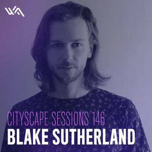 Cityscape Sessions 146: Blake Sutherland