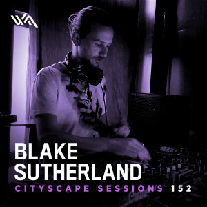 Cityscape Sessions 152: Blake Sutherland