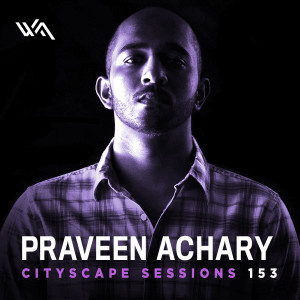 Cityscape Sessions 153: Praveen Achary